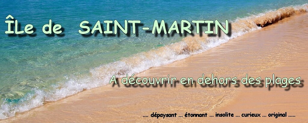 ÎLE de SAINT-MARTIN : à découvrir en dehors des plages …